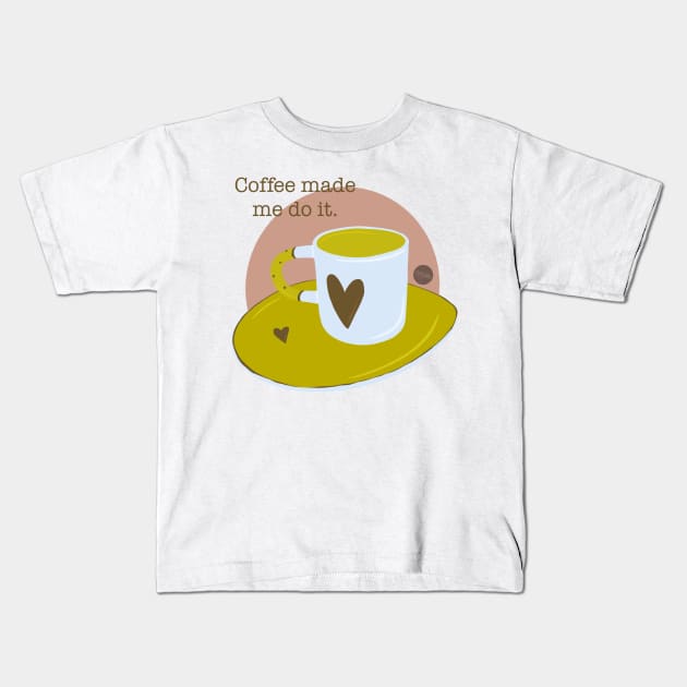 Coffee made me do it Kids T-Shirt by Boopyra